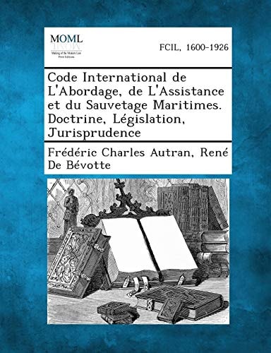 Code International de L'Abordage, de L'Assistance Et Du Sauvetage Maritimes. Doctrine, Legislation, Jurisprudence (French Edition)