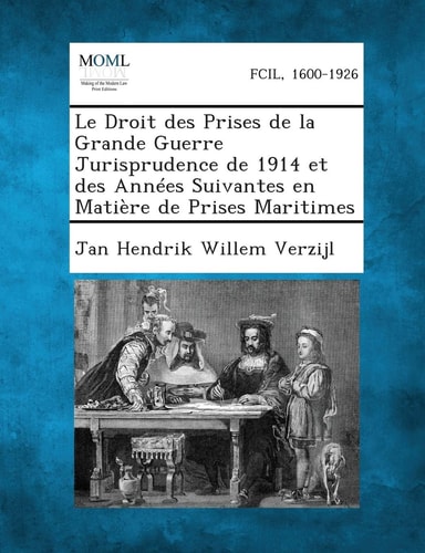 Le Droit des Prises de la Grande Guerre Jurisprudence de 1914 et des Années Suivantes en Matière de Prises Maritimes (French Edition)