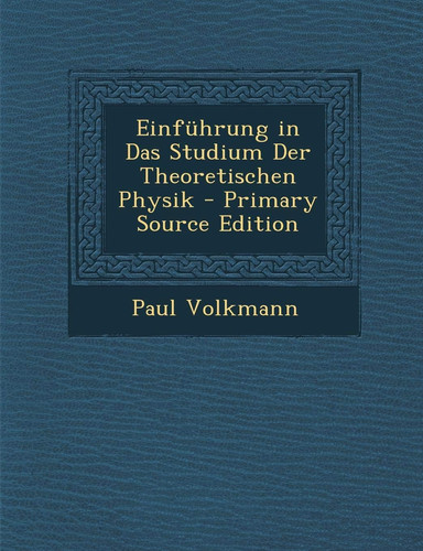 Einfuhrung in Das Studium Der Theoretischen Physik - Primary Source Edition (German Edition)