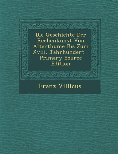 Geschichte Der Rechenkunst Von Alterthume Bis Zum XVIII. Jahrhundert (German Edition)