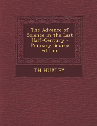 Advance of Science in the Last Half-Century