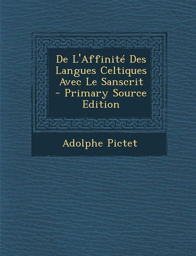 de L'Affinite Des Langues Celtiques Avec Le Sanscrit - Primary Source Edition (French Edition)