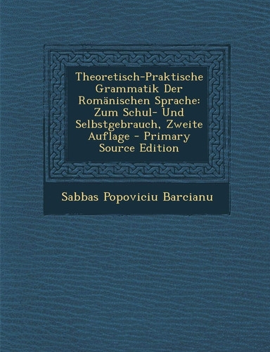 Theoretisch-Praktische Grammatik Der Romanischen Sprache: Zum Schul- Und Selbstgebrauch, Zweite Auflage - Primary Source Edition (German Edition)