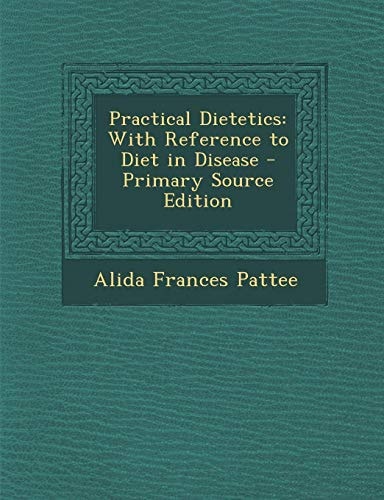 Practical Dietetics: With Reference to Diet in Disease