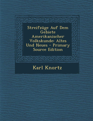 Streifzuge Auf Dem Gebiete Amerikanischer Volkskunde: Altes Und Neues (German Edition)