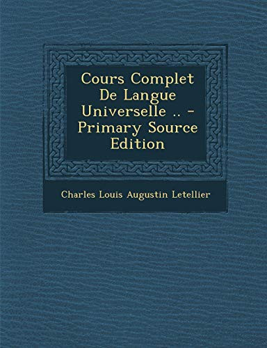 Cours Complet de Langue Universelle .. - Primary Source Edition (French Edition)