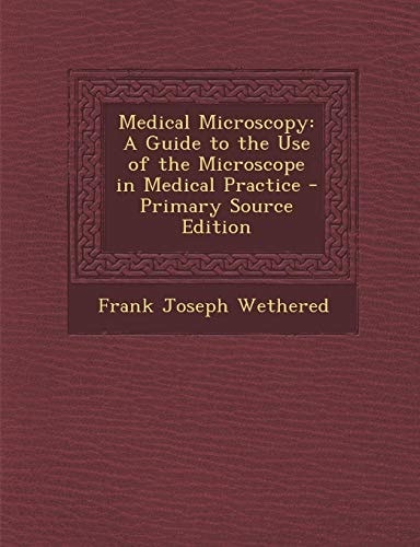 Medical Microscopy: A Guide to the Use of the Microscope in Medical Practice