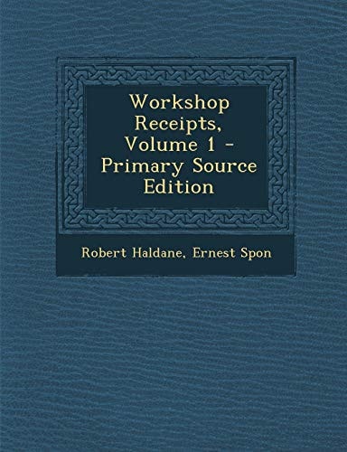 Workshop Receipts, Volume 1 - Primary Source Edition