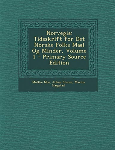 Norvegia: Tidsskrift for Det Norske Folks Maal Og Minder, Volume 1 (Norwegian Edition)