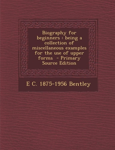 Biography for beginners: being a collection of miscellaneous examples for the use of upper forms