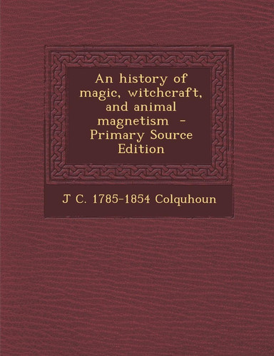 History of Magic, Witchcraft, and Animal Magnetism