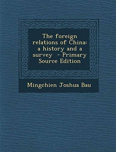 The Foreign Relations of China: A History and a Survey - Primary Source Edition