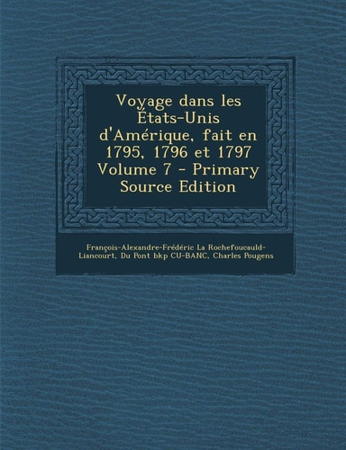 Voyage dans les États-Unis d'Amérique, fait en 1795, 1796 et 1797 Volume 7 (French Edition)