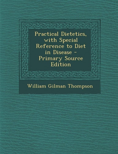 Practical Dietetics, with Special Reference to Diet in Disease