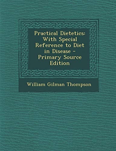 Practical Dietetics: With Special Reference to Diet in Disease