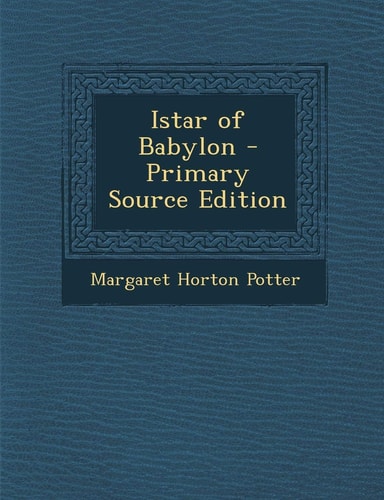 Istar of Babylon - Primary Source Edition