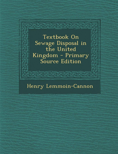 Textbook on Sewage Disposal in the United Kingdom - Primary Source Edition