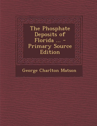 The Phosphate Deposits of Florida ... - Primary Source Edition