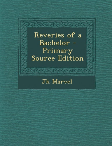 Reveries of a Bachelor - Primary Source Edition