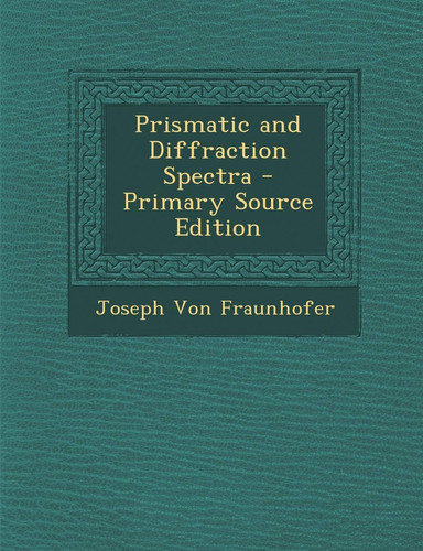 Prismatic and Diffraction Spectra - Primary Source Edition