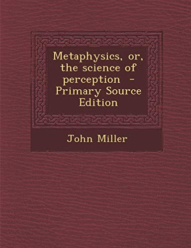 Metaphysics, or, the science of perception