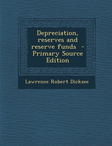 Depreciation, Reserves and Reserve Funds - Primary Source Edition