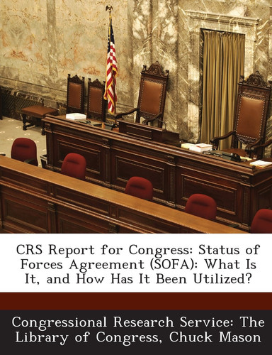 Crs Report for Congress: Status of Forces Agreement (Sofa): What Is It, and How Has It Been Utilized?