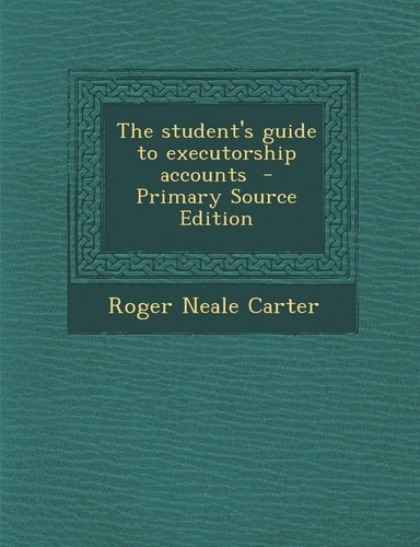 The student's guide to executorship accounts
