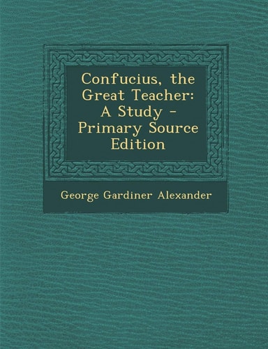 Confucius, the Great Teacher: A Study