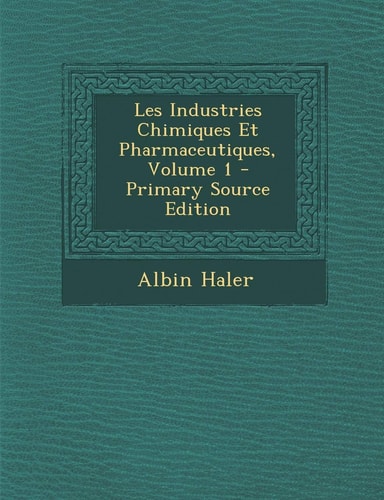 Les Industries Chimiques Et Pharmaceutiques, Volume 1 (French Edition)