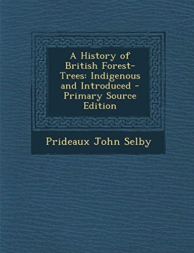 A History of British Forest-Trees: Indigenous and Introduced