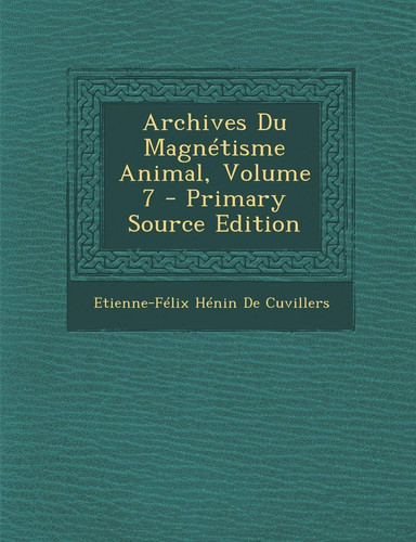 Archives Du Magnétisme Animal, Volume 7 (French Edition)