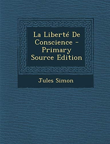 La Liberte de Conscience - Primary Source Edition (French Edition)