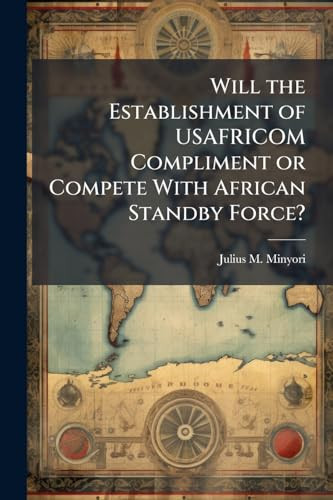 Will the Establishment of USAFRICOM Compliment or Compete With African Standby Force?