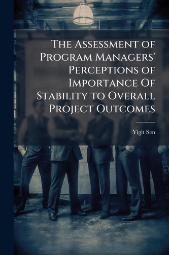 The Assessment of Program Managers' Perceptions of Importance Of Stability to Overall Project Outcomes