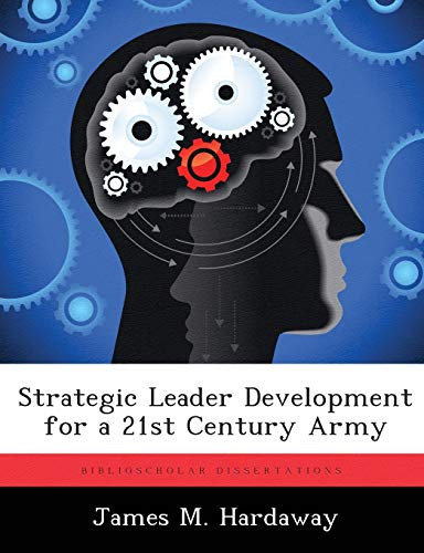 Strategic Leader Development for a 21st Century Army