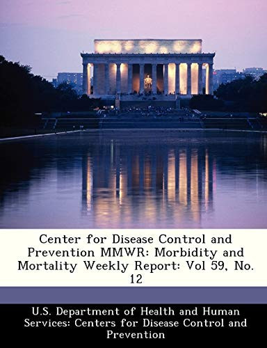 Center for Disease Control and Prevention MMWR: Morbidity and Mortality Weekly Report: Vol 59, No. 12