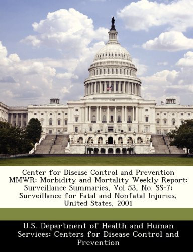 Center for Disease Control and Prevention MMWR: Morbidity and Mortality Weekly Report: Surveillance Summaries, Vol 53, No. SS-7: Surveillance for Fatal and Nonfatal Injuries, United States, 2001