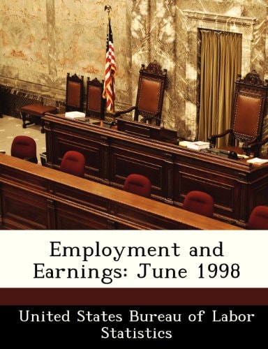 Employment and Earnings: June 1998