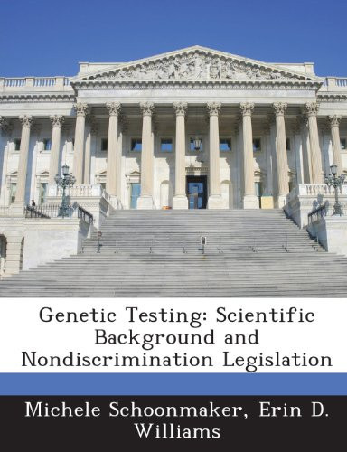 Genetic Testing: Scientific Background and Nondiscrimination Legislation