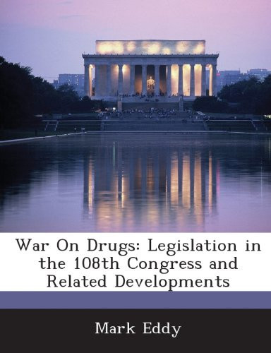 War On Drugs: Legislation in the 108th Congress and Related Developments
