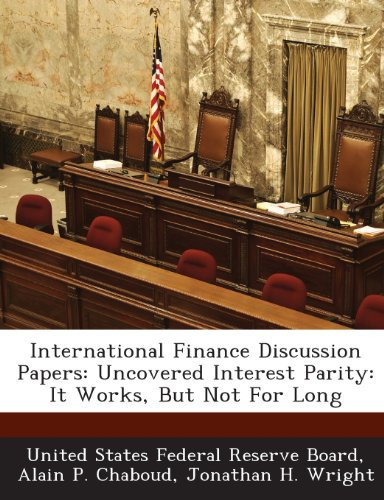 International Finance Discussion Papers: Uncovered Interest Parity: It Works, But Not For Long