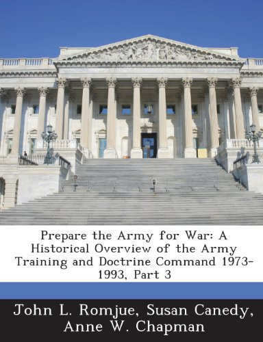 Prepare the Army for War: A Historical Overview of the Army Training and Doctrine Command 1973-1993, Part 3