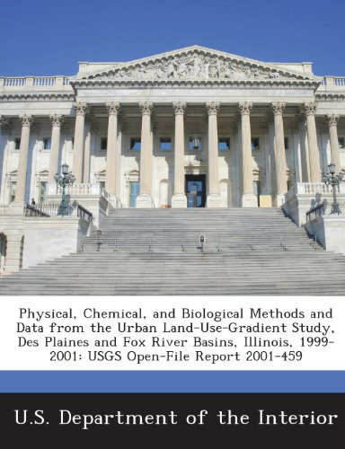Physical, Chemical, and Biological Methods and Data from the Urban Land-Use-Gradient Study, Des Plaines and Fox River Basins, Illinois, 1999-2001: USGS Open-File Report 2001-459