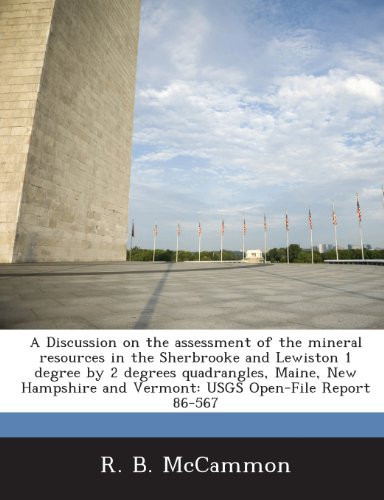 A Discussion on the assessment of the mineral resources in the Sherbrooke and Lewiston 1 degree by 2 degrees quadrangles, Maine, New Hampshire and Vermont: USGS Open-File Report 86-567