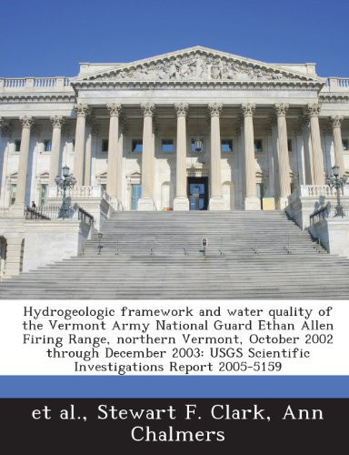 Hydrogeologic framework and water quality of the Vermont Army National Guard Ethan Allen Firing Range, northern Vermont, October 2002 through December ... Scientific Investigations Report 2005-5159