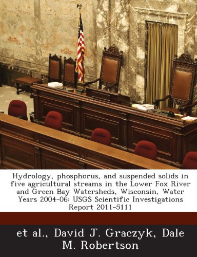 Hydrology, phosphorus, and suspended solids in five agricultural streams in the Lower Fox River and Green Bay Watersheds, Wisconsin, Water Years ... Scientific Investigations Report 2011-5111