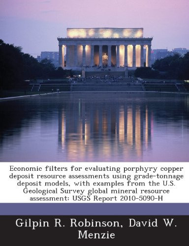 Economic filters for evaluating porphyry copper deposit resource assessments using grade-tonnage deposit models, with examples from the U.S. ... resource assessment: USGS Report 2010-5090-H