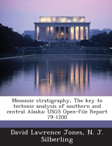 Mesozoic Stratigraphy, the Key to Tectonic Analysis of Southern and Central Alaska: Usgs Open-File Report 79-1200