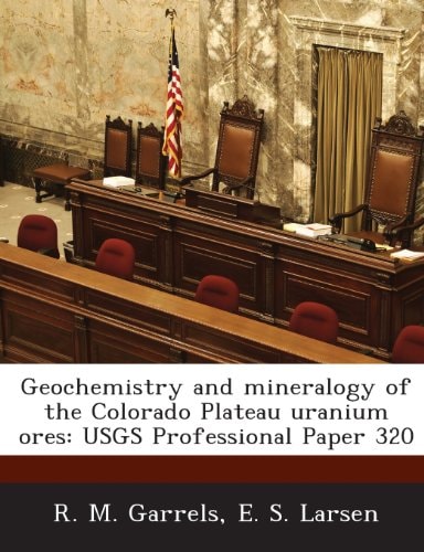 Geochemistry and Mineralogy of the Colorado Plateau Uranium Ores: Usgs Professional Paper 320